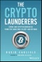 The Crypto Launderers. Crime and Cryptocurrencies from the Dark Web to DeFi and Beyond. Edition No. 1 - Product Thumbnail Image