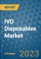 IVD Disposables Market - Global Industry Analysis, Size, Share, Growth, Trends, and Forecast 2023-2030 - By Product, Technology, Grade, Application, End-user, Region: (North America, Europe, Asia Pacific, Latin America and Middle East and Africa) - Product Image