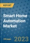 Smart Home Automation Market - Global Industry Analysis, Size, Share, Growth, Trends, and Forecast 2023-2030 - By Product, Technology, Grade, Application, End-user, Region: (North America, Europe, Asia Pacific, Latin America and Middle East and Africa) - Product Image