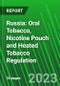 Russia: Oral Tobacco, Nicotine Pouch and Heated Tobacco Regulation - Product Thumbnail Image