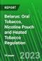 Belarus: Oral Tobacco, Nicotine Pouch and Heated Tobacco Regulation - Product Thumbnail Image