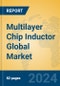 Multilayer Chip Inductor Global Market Insights 2023, Analysis and Forecast to 2028, by Manufacturers, Regions, Technology, Application, Product Type - Product Thumbnail Image