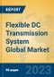 Flexible DC Transmission System Global Market Insights 2023, Analysis and Forecast to 2028, by Manufacturers, Regions, Technology, Application, Product Type - Product Image