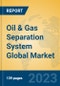 Oil & Gas Separation System Global Market Insights 2023, Analysis and Forecast to 2028, by Manufacturers, Regions, Technology, Application, Product Type - Product Thumbnail Image