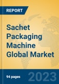 Sachet Packaging Machine Global Market Insights 2023, Analysis and Forecast to 2028, by Manufacturers, Regions, Technology, Application, Product Type- Product Image