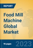 Food Mill Machine Global Market Insights 2023, Analysis and Forecast to 2028, by Manufacturers, Regions, Technology, Application, Product Type- Product Image