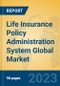 Life Insurance Policy Administration System Global Market Insights 2023, Analysis and Forecast to 2028, by Manufacturers, Regions, Technology, Application, Product Type - Product Image
