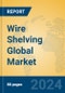 Wire Shelving Global Market Insights 2024, Analysis and Forecast to 2029, by Manufacturers, Regions, Technology, Application - Product Image