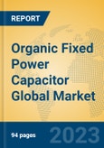 Organic Fixed Power Capacitor Global Market Insights 2023, Analysis and Forecast to 2028, by Manufacturers, Regions, Technology, Application, Product Type- Product Image