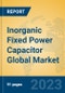 Inorganic Fixed Power Capacitor Global Market Insights 2023, Analysis and Forecast to 2028, by Manufacturers, Regions, Technology, Application, Product Type - Product Image