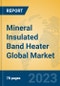 Mineral Insulated Band Heater Global Market Insights 2023, Analysis and Forecast to 2028, by Manufacturers, Regions, Technology, Application, Product Type - Product Image