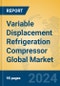 Variable Displacement Refrigeration Compressor Global Market Insights 2024, Analysis and Forecast to 2029, by Manufacturers, Regions, Technology, Application, Product Type - Product Thumbnail Image