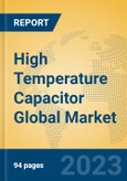 High Temperature Capacitor Global Market Insights 2023, Analysis and Forecast to 2028, by Manufacturers, Regions, Technology, Application, Product Type- Product Image