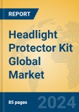 Headlight Protector Kit Global Market Insights 2023, Analysis and Forecast to 2028, by Manufacturers, Regions, Technology, Application, Product Type- Product Image