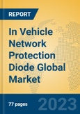 In Vehicle Network Protection Diode Global Market Insights 2023, Analysis and Forecast to 2028, by Manufacturers, Regions, Technology, Application, Product Type- Product Image