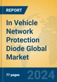 In Vehicle Network Protection Diode Global Market Insights 2023, Analysis and Forecast to 2028, by Manufacturers, Regions, Technology, Application, Product Type- Product Image