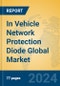 In Vehicle Network Protection Diode Global Market Insights 2023, Analysis and Forecast to 2028, by Manufacturers, Regions, Technology, Application, Product Type - Product Thumbnail Image