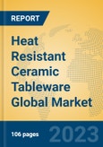 Heat Resistant Ceramic Tableware Global Market Insights 2023, Analysis and Forecast to 2028, by Manufacturers, Regions, Technology, Application, Product Type- Product Image