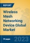 Wireless Mesh Networking Device Global Market Insights 2023, Analysis and Forecast to 2028, by Manufacturers, Regions, Technology, Application, Product Type - Product Image
