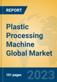 Plastic Processing Machine Global Market Insights 2023, Analysis and Forecast to 2028, by Manufacturers, Regions, Technology, Product Type- Product Image