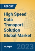 High Speed Data Transport Solution Global Market Insights 2023, Analysis and Forecast to 2028, by Manufacturers, Regions, Technology, Application, Product Type- Product Image