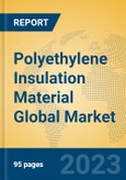 Polyethylene Insulation Material Global Market Insights 2023, Analysis and Forecast to 2028, by Manufacturers, Regions, Technology, Application, Product Type- Product Image