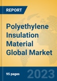 Polyethylene Insulation Material Global Market Insights 2023, Analysis and Forecast to 2028, by Manufacturers, Regions, Technology, Application, Product Type- Product Image