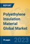Polyethylene Insulation Material Global Market Insights 2023, Analysis and Forecast to 2028, by Manufacturers, Regions, Technology, Application, Product Type - Product Thumbnail Image