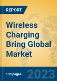 Wireless Charging Bring Global Market Insights 2023, Analysis and Forecast to 2028, by Manufacturers, Regions, Technology, Product Type- Product Image
