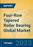 Four-Row Tapered Roller Bearing Global Market Insights 2023, Analysis and Forecast to 2028, by Manufacturers, Regions, Technology, Application, Product Type- Product Image