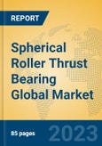 Spherical Roller Thrust Bearing Global Market Insights 2023, Analysis and Forecast to 2028, by Manufacturers, Regions, Technology, Application, Product Type- Product Image