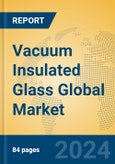 Vacuum Insulated Glass Global Market Insights 2023, Analysis and Forecast to 2028, by Manufacturers, Regions, Technology, Application, Product Type- Product Image