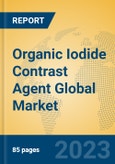 Organic Iodide Contrast Agent Global Market Insights 2023, Analysis and Forecast to 2028, by Manufacturers, Regions, Technology, Application, Product Type- Product Image