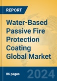 Water-Based Passive Fire Protection Coating Global Market Insights 2023, Analysis and Forecast to 2028, by Manufacturers, Regions, Technology, Application, Product Type- Product Image