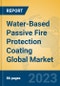 Water-Based Passive Fire Protection Coating Global Market Insights 2023, Analysis and Forecast to 2028, by Manufacturers, Regions, Technology, Application, Product Type - Product Image