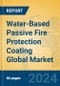 Water-Based Passive Fire Protection Coating Global Market Insights 2024, Analysis and Forecast to 2029, by Manufacturers, Regions, Technology, Application, Product Type - Product Thumbnail Image