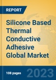Silicone Based Thermal Conductive Adhesive Global Market Insights 2023, Analysis and Forecast to 2028, by Manufacturers, Regions, Technology, Application, Product Type- Product Image