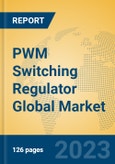 PWM Switching Regulator Global Market Insights 2023, Analysis and Forecast to 2028, by Manufacturers, Regions, Technology, Application, Product Type- Product Image