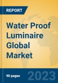 Water Proof Luminaire Global Market Insights 2023, Analysis and Forecast to 2028, by Manufacturers, Regions, Technology, Application, Product Type- Product Image