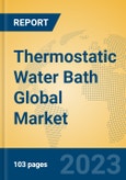 Thermostatic Water Bath Global Market Insights 2023, Analysis and Forecast to 2028, by Manufacturers, Regions, Technology, Application, Product Type- Product Image