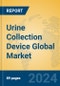 Urine Collection Device Global Market Insights 2024, Analysis and Forecast to 2029, by Manufacturers, Regions, Technology, Application, Product Type - Product Image