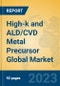 High-k and ALD/CVD Metal Precursor Global Market Insights 2023, Analysis and Forecast to 2028, by Manufacturers, Regions, Technology, Application, Product Type - Product Image