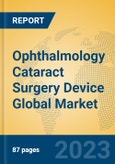 Ophthalmology Cataract Surgery Device Global Market Insights 2023, Analysis and Forecast to 2028, by Manufacturers, Regions, Technology, Application, Product Type- Product Image