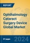 Ophthalmology Cataract Surgery Device Global Market Insights 2023, Analysis and Forecast to 2028, by Manufacturers, Regions, Technology, Application, Product Type - Product Image