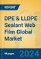 DPE & LLDPE Sealant Web Film Global Market Insights 2023, Analysis and Forecast to 2028, by Manufacturers, Regions, Technology, Product Type - Product Image