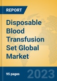Disposable Blood Transfusion Set Global Market Insights 2023, Analysis and Forecast to 2028, by Manufacturers, Regions, Technology, Application, Product Type- Product Image