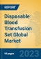 Disposable Blood Transfusion Set Global Market Insights 2023, Analysis and Forecast to 2028, by Manufacturers, Regions, Technology, Application, Product Type - Product Thumbnail Image