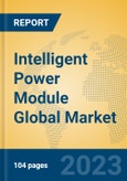 Intelligent Power Module Global Market Insights 2023, Analysis and Forecast to 2028, by Manufacturers, Regions, Technology, Application, Product Type- Product Image