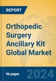 Orthopedic Surgery Ancillary Kit Global Market Insights 2023, Analysis and Forecast to 2028, by Manufacturers, Regions, Technology, Application, Product Type- Product Image