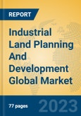 Industrial Land Planning And Development Global Market Insights 2023, Analysis and Forecast to 2028, by Market Participants, Regions, Technology, Application, Product Type- Product Image